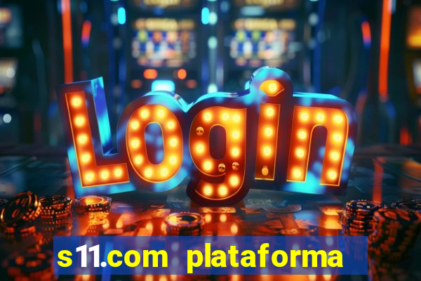 s11.com plataforma de jogos